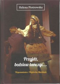 Przyjdź, będziesz tańczyć: Wspomnienia o Wojciechu Muchlado (Olsztyn, 2004, 2020)